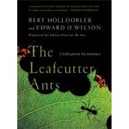 The Leafcutter Ants Civilization by Instinct by Hlldobler, Bert; Wilson, Edward O., 9780393338683