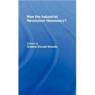 Was the Industrial Revolution Necessary? by Snooks; Graeme, 9780415108683