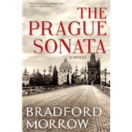 The Prague Sonata by Morrow, Bradford, 9780802128683