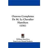 Oeuvres Complettes De M. Le Chevalier Hamilton by Hamilton, William; Soulavie, Jean-louis Giraud, 9781104218683