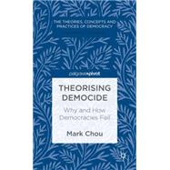 Theorising Democide Why and How Democracies Fail by Chou, Mark, 9781137298683