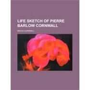 Life Sketch of Pierre Barlow Cornwall by Cornwall, Bruce, 9781154578683