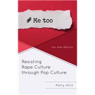 Resisting Rape Culture through Pop Culture Sex After #MeToo by Wilz, Kelly, 9781498588683