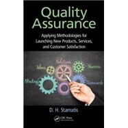 Quality Assurance: Applying Methodologies for Launching New Products, Services, and Customer Satisfaction by Stamatis; D. H., 9781498728683