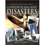 A Century of Man-made Disasters by Blundell, Nigel, 9781526748683