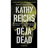 Deja Dead A Novel by Reichs, Kathy, 9781982148683