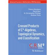 Crossed Products of C*-algebras, Topological Dynamics, and Classification by Giordano, Thierry; Kerr, David; Phillips, N. Christopher; Toms, Andrew; Perera, Francesc, 9783319708683