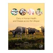 Dairy in Human Health and Disease Across the Lifespan by Watson, Ronald Ross; Collier, Robert J.; Preedy, Victor R., 9780128098684