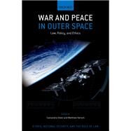 War and Peace in Outer Space Law, Policy, and Ethics by Steer, Cassandra; Hersch, Matthew, 9780197548684