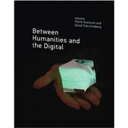 Between Humanities and the Digital by Svensson, Patrik; Goldberg, David Theo, 9780262028684