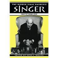 The Hidden Isaac Bashevis Singer by Wolitz, Seth L., 9780292728684