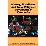 History, Buddhism, and New Religious Movements in Cambodia by Marston, John A.; Guthrie, Elizabeth, 9780824828684