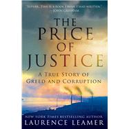The Price of Justice A True Story of Greed and Corruption by Leamer, Laurence, 9781250048684