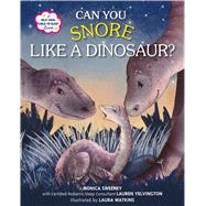 Can You Snore Like a Dinosaur? A Help-Your-Child-to-Sleep Book by Sweeney, Monica; Yelvington, Lauren (CON); Watkins, Laura, 9781250118684