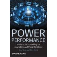 Power Performance Multimedia Storytelling for Journalism and Public Relations by Silvia, Tony; Anzur, Terry, 9781405198684