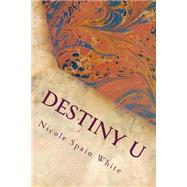 Destiny U by White, Nicole Spain; Wallace, Toya, 9781502738684