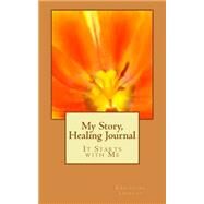 My Story, Healing Journal by Lockett, Christina; Williams, Chandalyn, 9781505568684