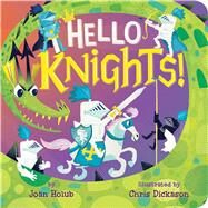 Hello Knights! by Holub, Joan; Dickason, Chris, 9781534418684