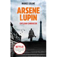 ARSENE LUPIN Gentleman Cambrioleur - Le livre qui a inspir la srie originale Netflix LUPIN by Maurice Leblanc, 9782017158684