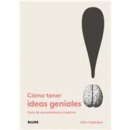 Cmo tener ideas geniales Gua de pensamiento creativo by Ingledew, John, 9788498018684