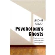 Psychology's Ghosts : The Crisis in the Profession and the Way Back by Jerome Kagan, 9780300178685