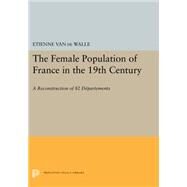 The Female Population of France in the 19th Century by Van De Walle, Etienne, 9780691618685