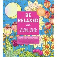 Be Relaxed and Color Channel Your Anxious Thoughts into a Calming, Creative Activity by Mucklow, Lacy; Porter, Angela, 9780785838685