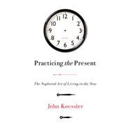 Practicing the Present by Koessler, John, 9780802418685