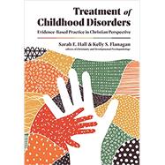Treatment of Childhood Disorders by Sarah E. Hall; Kelly S. Flanagan, 9780830828685