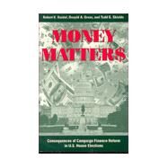 Money Matters Consequences of Campaign Finance Reform in House Elections by Goidel, Robert K.; Gross, Donald A.; Shields, Todd G., 9780847688685