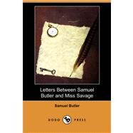 Letters Between Samuel Butler and Miss Savage by BUTLER SAMUEL, 9781409908685