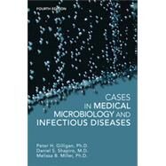 Cases in Medical Microbiology and Infectious Diseases by Gilligan, Peter H.; Shapiro, Daniel S.; Miller, Melissa B., 9781555818685