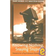 Knowing Nothing, Staying Stupid: Elements for a Psychoanalytic Epistemology by Nobus; Dany, 9781583918685