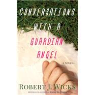 Conversations With a Guardian Angel by Wicks, Robert J., 9781616368685