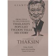 Conversations with Thaksin From Exile to Deliverance: Thailand's Populist Tycoon Tells His Story by Plate, Tom, 9789814328685