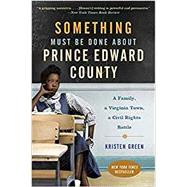 Something Must Be Done About Prince Edward County by Green, Kristen, 9780062268686