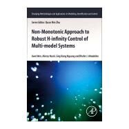 Non-monotonic Approach to Robust H8 Control of Multi-model Systems by Wen, Jiwei; Nasiri, Alireza; Nguang, Sing Kiong; Almakhles, Dhafer J., 9780128148686