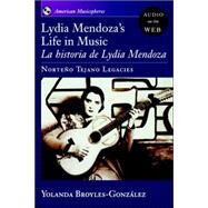 Lydia Mendoza's Life in Music La Historia de Lydia Mendoza: Norteo Tejano Legacies by Broyles-Gonzalez, Yolanda, 9780195308686