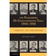 The Nuremberg SS-Einsatzgruppen Trial, 1945–1958: Atrocity, Law, and History by Hilary Earl, 9780521178686