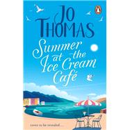 Summer at the Ice Cream Caf The brand-new escapist and feel-good romance read from the #1 eBook bestseller by Thomas, Jo, 9780552178686