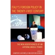 Italy's Foreign Policy in the Twenty-First Century The New Assertiveness of an Aspiring Middle Power by Verbeek, Bertjan; Giacomello, Giampiero, 9780739148686