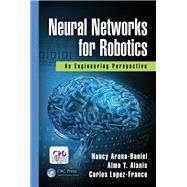 Neural Networks for Robotics: An Engineering Perspective by Arana-Daniel; Nancy, 9780815378686