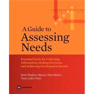 A Guide to Assessing Needs Essential Tools for Collecting Information, Making Decisions, and Achieving Development Results by Watkins, Ryan; West Meiers, Maurya; Visser, Yusra, 9780821388686