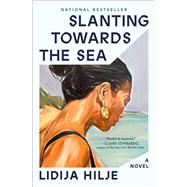 Slanting Towards the Sea A Novel by Hilje, Lidija, 9781668078686