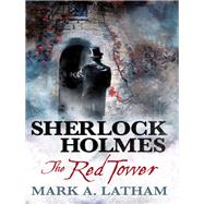 Sherlock Holmes - The Red Tower by Latham, Mark A., 9781783298686
