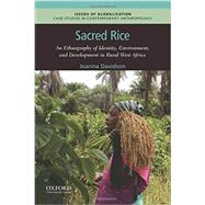 Sacred Rice An Ethnography of Identity, Environment, and Development in Rural West Africa by Davidson, Joanna, 9780199358687