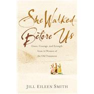 She Walked Before Us by Smith, Jill Eileen, 9780800728687