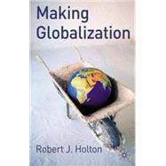 Making Globalization by Holton, Robert J., 9781403948687