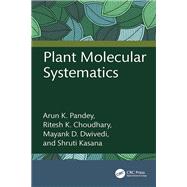 Plant Molecular Systematics by Arun K. Pandey; Ritesh K. Choudhary; Mayank D. Dwivedi; Shruti Kasana, 9781498788687