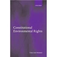 Constitutional Environmental Rights by Hayward, Tim, 9780199278688
